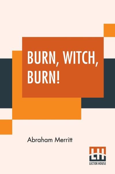 Burn, Witch, Burn! - Abraham Merritt - Książki - Lector House - 9789388370424 - 8 lipca 2019