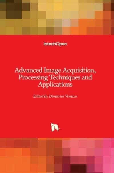 Advanced Image Acquisition, Processing Techniques and Applications - Dimitrios Ventzas - Books - In Tech - 9789535103424 - March 14, 2012