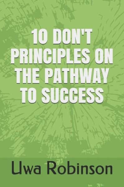 Cover for Uwa Robinson · 10 Don't Principles on the Pathway to Success (Pocketbok) (2012)