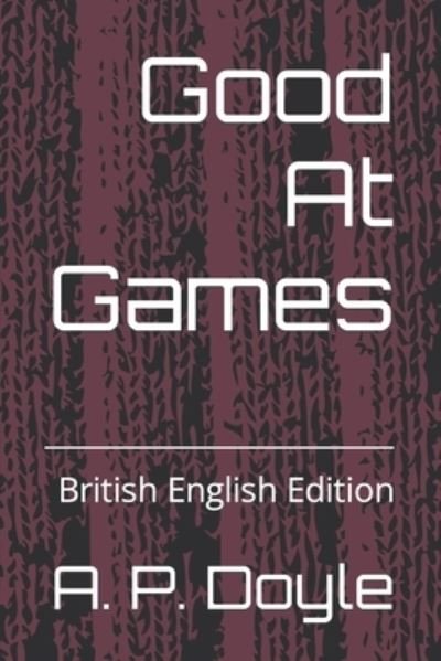 Cover for A P Doyle · Good At Games: British English Edition (Pocketbok) (2022)