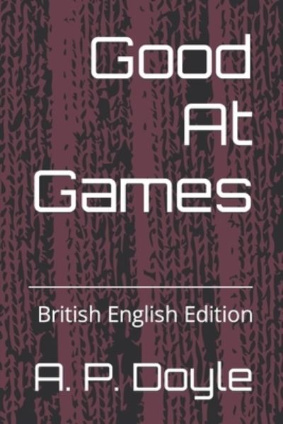 Cover for A P Doyle · Good At Games: British English Edition (Paperback Book) (2022)