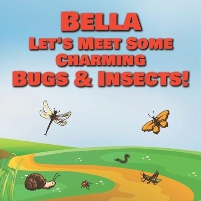 Cover for Chilkibo Publishing · Bella Let's Meet Some Charming Bugs &amp; Insects! (Paperback Book) (2020)