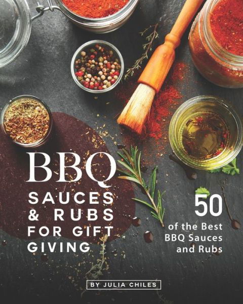 Cover for Julia Chiles · BBQ Sauces and Rubs for Gift Giving (Taschenbuch) (2020)