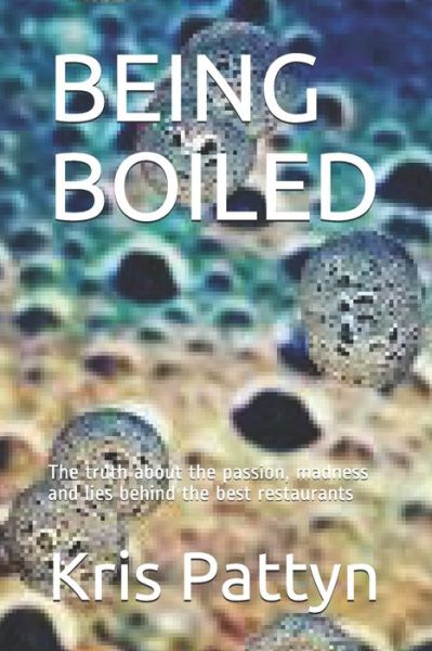 Being Boiled - Kris Pattyn - Books - Independently Published - 9798693348424 - October 3, 2020