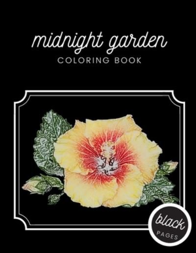 Cover for Black Fox Publishing · Midnight Garden Coloring Book: Beautiful Flower Illustrations on Black Dramatic Background for Adults Stress Relief and Relaxation (Taschenbuch) (2021)