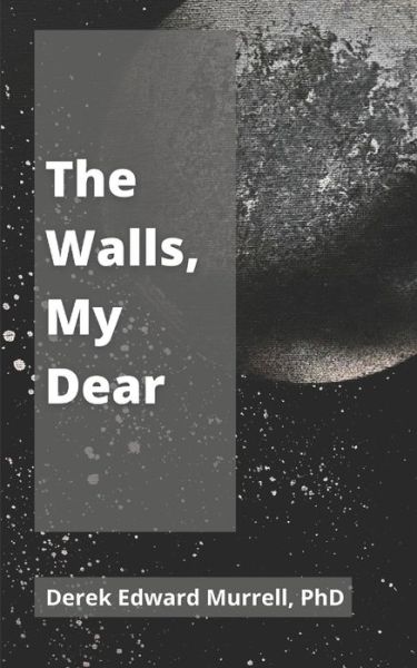 Cover for Derek Edward Murrell · The Walls, My Dear (Paperback Book) (2021)