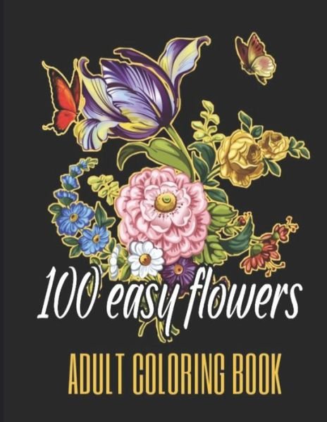 100 Easy Flowers Adult Coloring Book - So Creator's - Bøger - Independently Published - 9798733123424 - 4. april 2021
