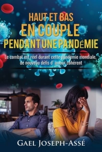 Cover for Gael Joseph-Asse · Haut Et Bas En Couple Durant La Pandemie: Le combat est reel durant cette pandemie mondiale, de nouveau defis d'amour coherent (Paperback Book) (2021)