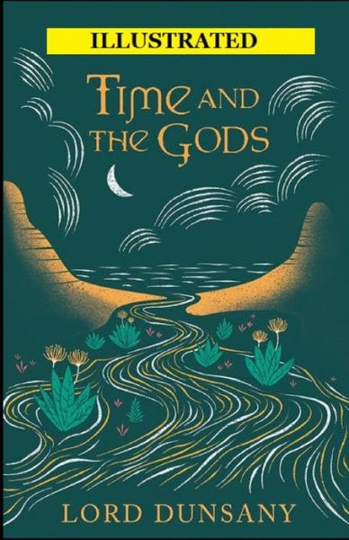 Cover for Lord Dunsany · Time and the Gods Illustrated (Paperback Book) (2021)