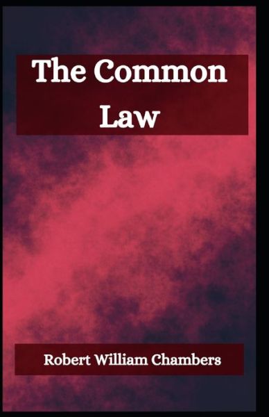 The Common Law - Robert William Chambers - Książki - Independently Published - 9798747265424 - 1 maja 2021