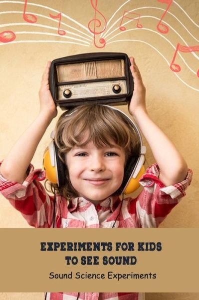 Experiments for Kids to See Sound - Angela Johnson - Books - Independently Published - 9798748958424 - May 5, 2021