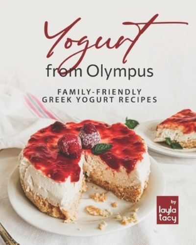 Cover for Layla Tacy · Yogurt from Olympus: Family-Friendly Greek Yogurt Recipes (Taschenbuch) (2021)