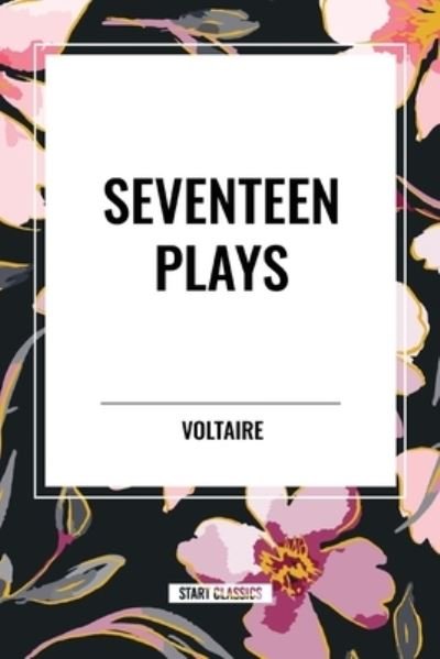 Seventeen Plays by Voltaire - Voltaire - Książki - Sta - 9798880911424 - 15 maja 2024