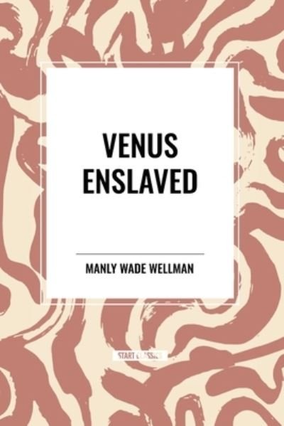 Cover for Manly Wade Wellman · Venus Enslaved (Paperback Book) (2024)