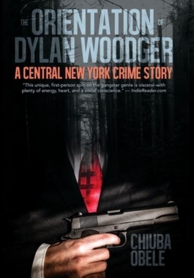 Cover for Chiuba E Obele · The Orientation of Dylan Woodger: A Central New York Crime Story (Hardcover Book) (2022)