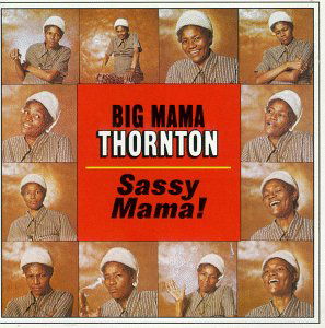 Sassy Mama! - Big Mama Thornton - Musique - BLUES - 0015707935425 - 18 septembre 1991