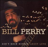 Don't Know Nothing About Love - Bill Perry - Musik - MEMBRAN - 0019148510425 - 18. juli 2006