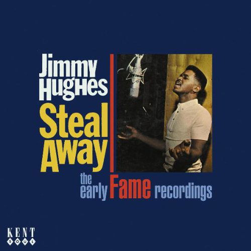 Steal Away - The Early Fame - Jimmy Hughes - Musiikki - KENT - 0029667232425 - maanantai 28. syyskuuta 2009