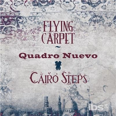 Cover for Quadro Nuevo &amp; Cairo Steps · Flying Carpet (CD) (2017)
