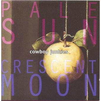 Cover for Cowboy Junkies · Pale Sun, Crescent Moon (CD) (1993)