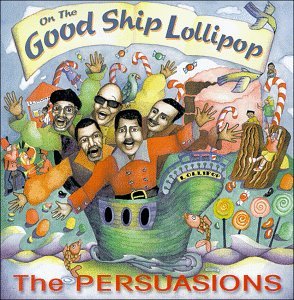Cover for Persuasions The · Persuasions The - Good Ship Lollipop (CD) (2017)