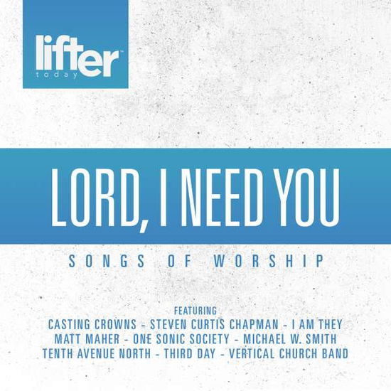 V/A - Lord I Need You: Songs of Worship - Muzyka - POP - 0084418097425 - 14 lipca 2017