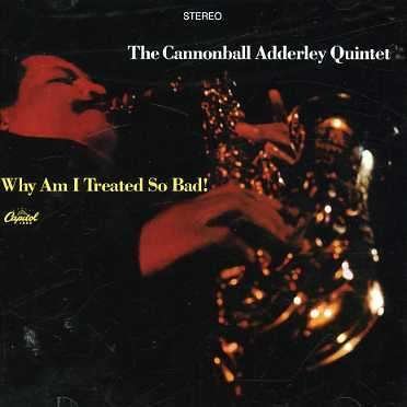 Cover for Cannonball Adderley Quintet · Why Am I Treated So Bad (CD) (2006)