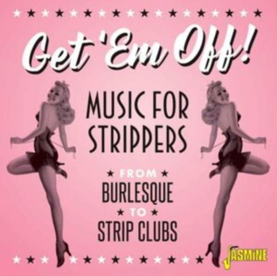 Get 'em Off - Music For Strippers - V/A - Musiikki - JASMINE - 0604988318425 - perjantai 15. tammikuuta 2021