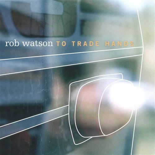 Cover for Rob Watson · To Trade Hands (CD) (2005)