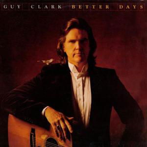 Better Days - Guy Clark - Muzyka - DBK - 0646315053425 - 9 marca 2007