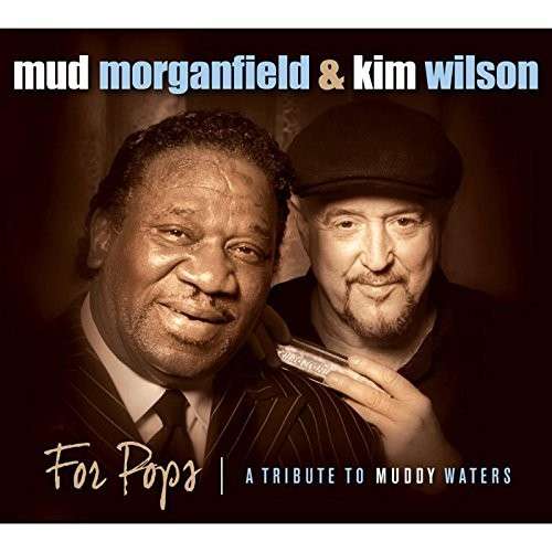 Cover for Morganfield, Mud &amp; Kim Wilson · For Pops: a Tribute to Muddy Waters (CD) (2016)