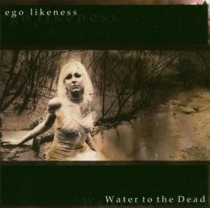 Water to the Dead - Ego Likeness - Música - DANCING FERRET DISCS - 0687132073425 - 20 de julho de 2004