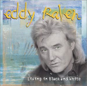 Living in Black & White - Eddy Raven - Music - EMI SPECIAL IMPORTS - 0687358819425 - August 15, 2002