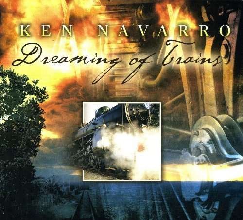 Dreaming of Trains - Ken Navarro - Musik - POSITIVE MUSIC - 0718257779425 - 16. marts 2010