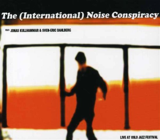 Cover for International Noise Conspiracy · Live at Oslo Jazz Festival (CD) (2007)