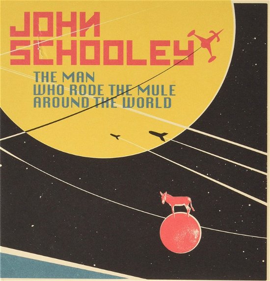 Cover for John Schooley · Man Who Rode The Mule Around The World (CD) (2014)