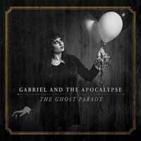 The Ghost Parade - Gabriel and the Apocalypse - Musiikki - PAVEMENT - 0769623606425 - perjantai 14. huhtikuuta 2017