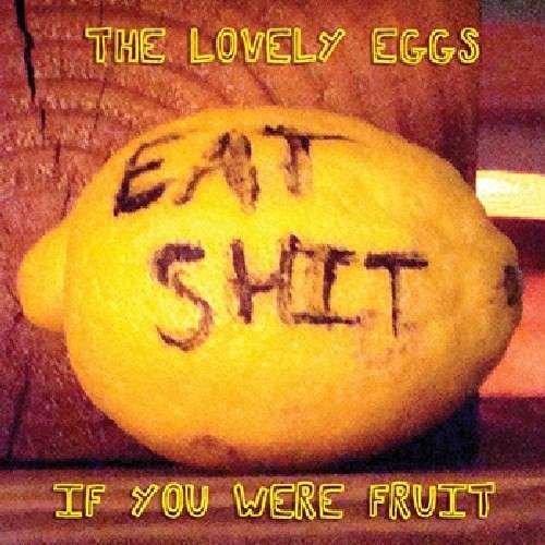 If You Were Fruit - Lovely Eggs - Musiikki - HAPPY HAPPY BIRTHDAY - 0795103606425 - tiistai 1. syyskuuta 2009