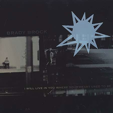 Cover for Brady Brock · I Will Live In You Where Your Heart Used To Be (CD)