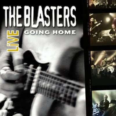 Blasters Live: Going Home - Blasters - Music - UNIVERSAL MUSIC - 0826663024425 - February 24, 2004