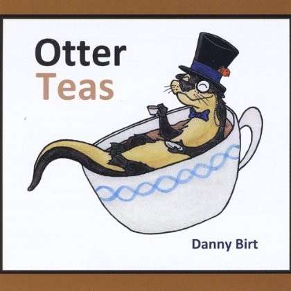 Cover for Danny Birt · Otter Teas (CD) (2013)