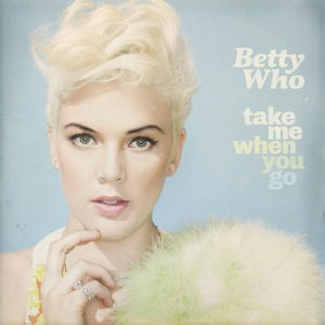 Take Me When You Go - Betty Who - Musiikki - RCA RECORDS LABEL - 0888750070425 - torstai 2. lokakuuta 2014