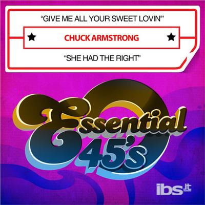 Cover for Chuck Armstrong  · Give Me All Your Sweet Lovin / She Had Right (CD)