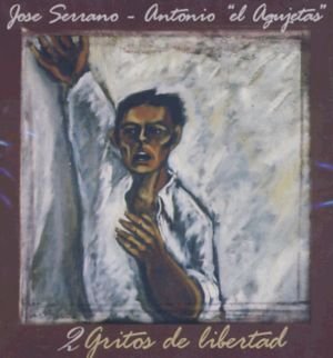 Cover for El Agujetas Antonio Serrano J · Jose' Serrano / Antonio El Agujetas - 2 Gritos De Libertad (CD) (2002)