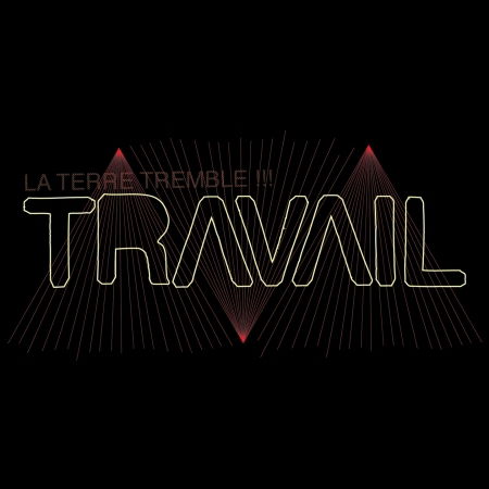 Cover for La Terre Tremble!!! · Travail (CD)