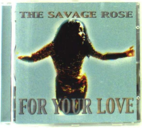Cover for Savage Rose the · For Your Love (CD) [Jewel Case edition] (2001)