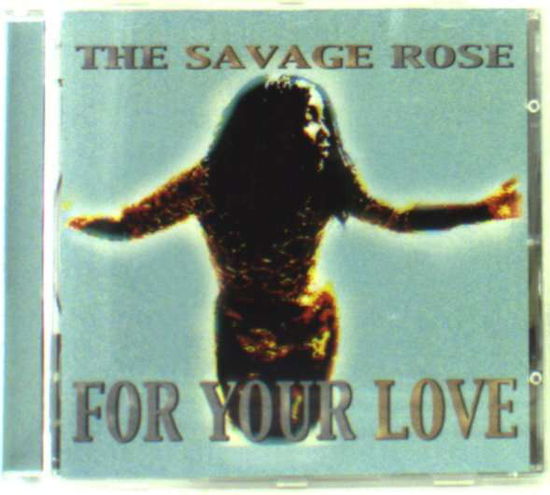 For Your Love - Savage Rose the - Music - PLAYGROUND MUSIC - 4029758369425 - November 7, 2001