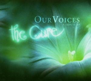 Cover for the Cure · Our Voices (CD) [Tribute edition] (2004)