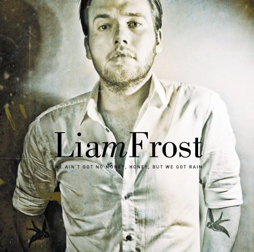 Cover for Liam Frost · We Ain't Got No Money Honey but We Got Rain (CD) (2009)
