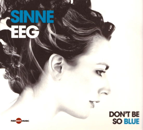 Don't Be So Blue - Sinne Eeg - Musik - DISTAVTAL - 5099963149425 - 22. marts 2010